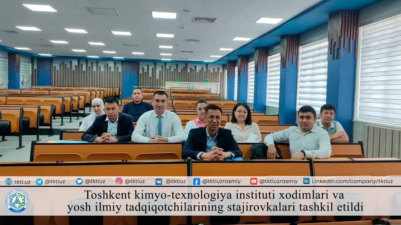 Toshkent kimyo-texnologiya instituti xodimlari va yosh ilmiy tadqiqotchilarining stajirovkalari tashkil etildi | tkti.uz