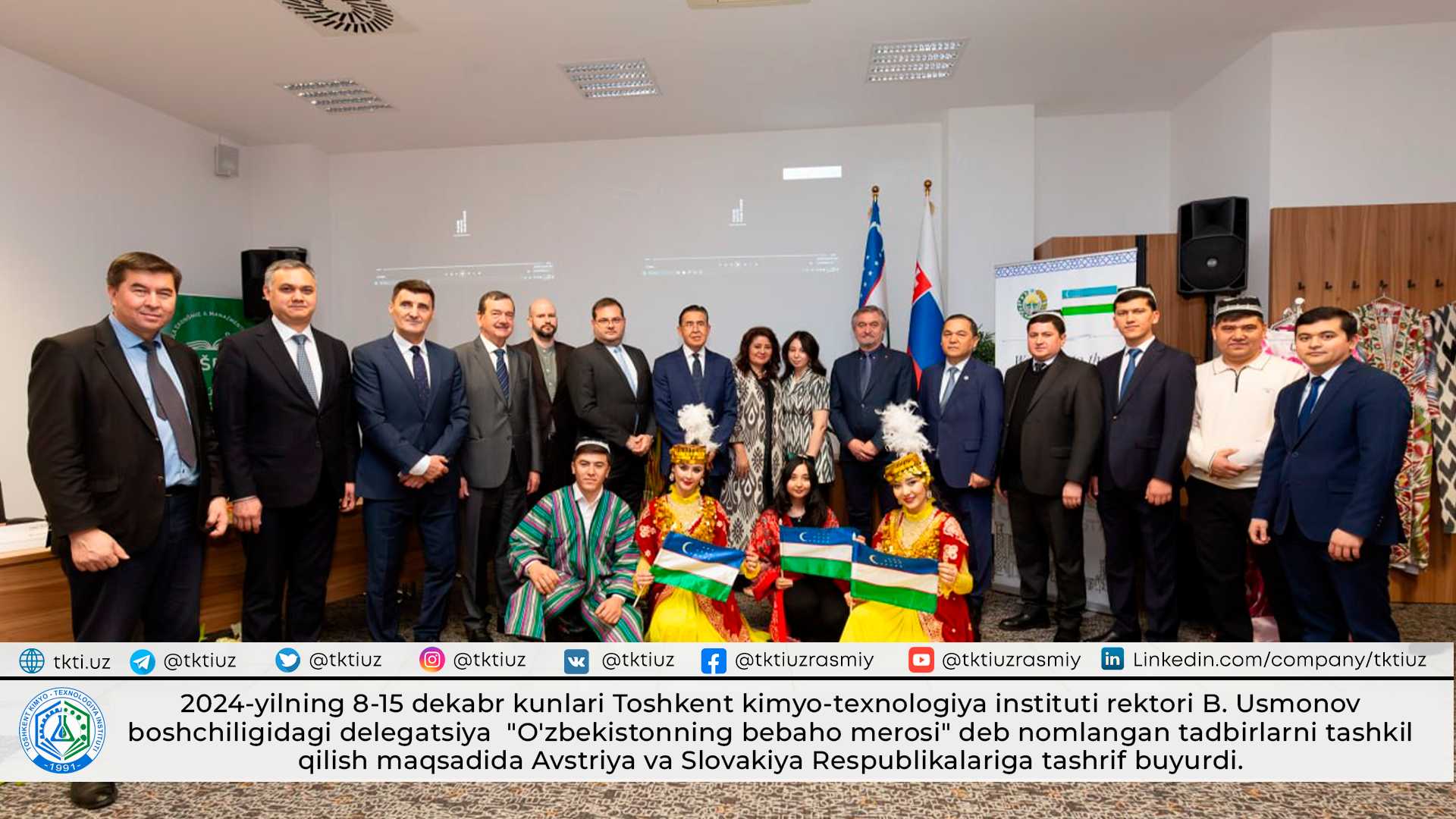 2024-yilning 8-15 dekabr kunlari Toshkent kimyo-texnologiya instituti rektori B. Usmonov boshchiligidagi delegatsiya  “O‘zbekistonning bebaho merosi” deb nomlangan tadbirlarni tashkil qilish maqsadida Avstriya va Slovakiya Respublikalariga tashrif buyurdi. | tkti.uz