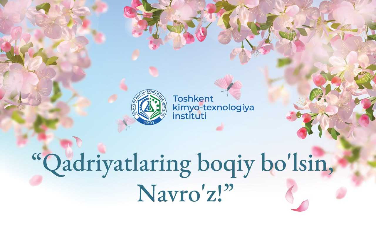 Toshkent kimyo-texnologiya institutida "Qadriyatlaring boqiy bo'lsin, Navro'z!" shiori ostida bo'lib o'tadigan saylga marhamat! | tkti.uz